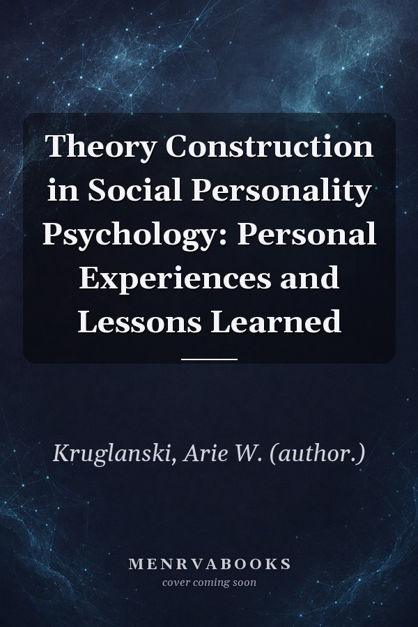 Theory Construction in Social Personality Psychology: Personal Experiences and Lessons Learned