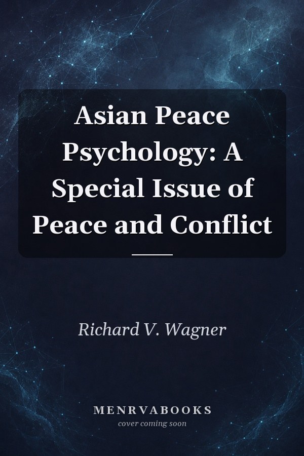 Asian Peace Psychology: A Special Issue of Peace and Conflict