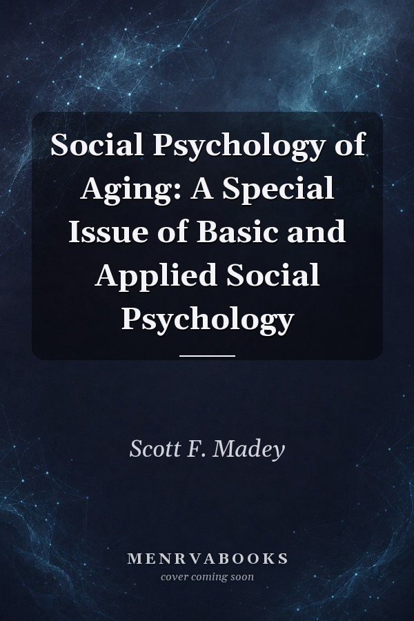 Social Psychology of Aging: A Special Issue of Basic and Applied Social Psychology