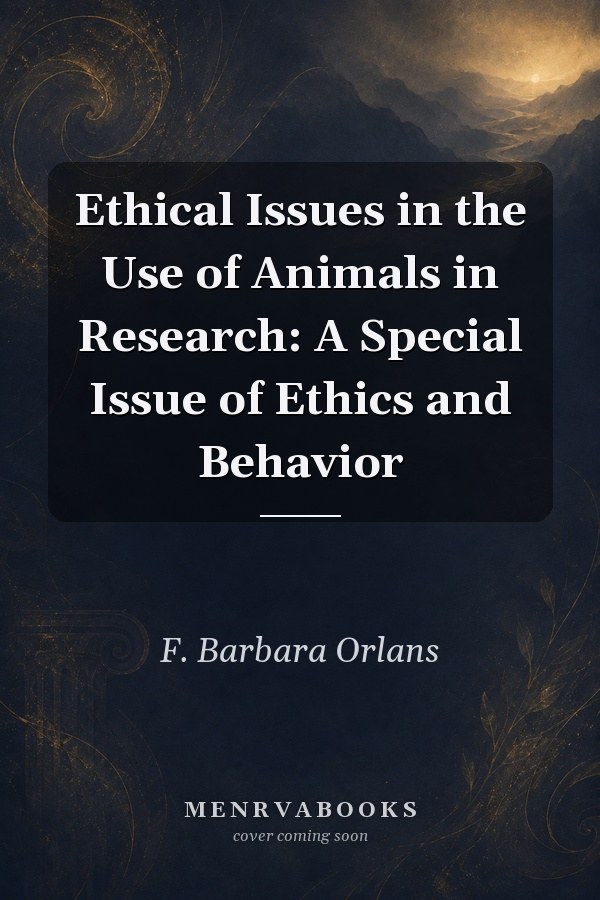 Ethical Issues in the Use of Animals in Research: A Special Issue of Ethics and Behavior