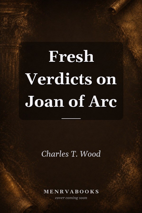 Fresh Verdicts on Joan of Arc