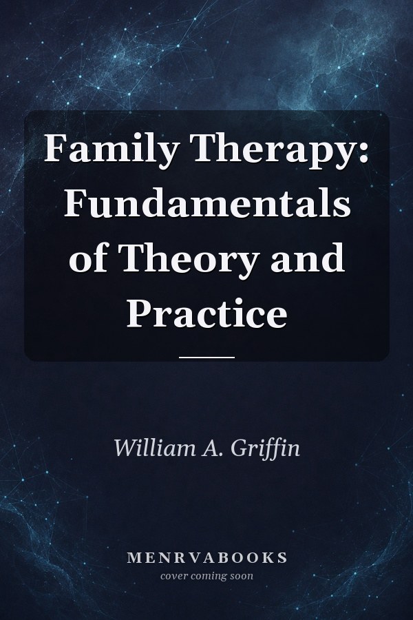 Family Therapy: Fundamentals of Theory and Practice
