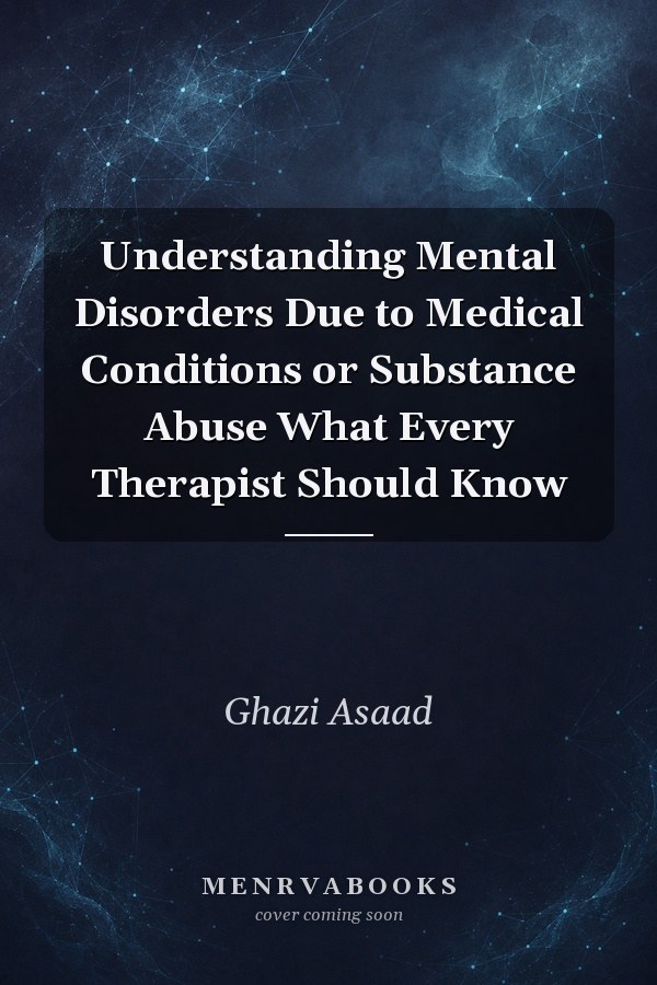 Understanding Mental Disorders Due to Medical Conditions or Substance Abuse What Every Therapist Should Know