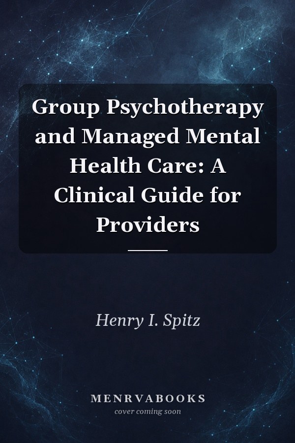 Group Psychotherapy and Managed Mental Health Care: A Clinical Guide for Providers