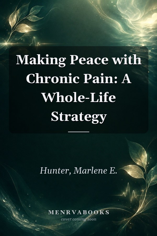 Making Peace with Chronic Pain: A Whole-Life Strategy