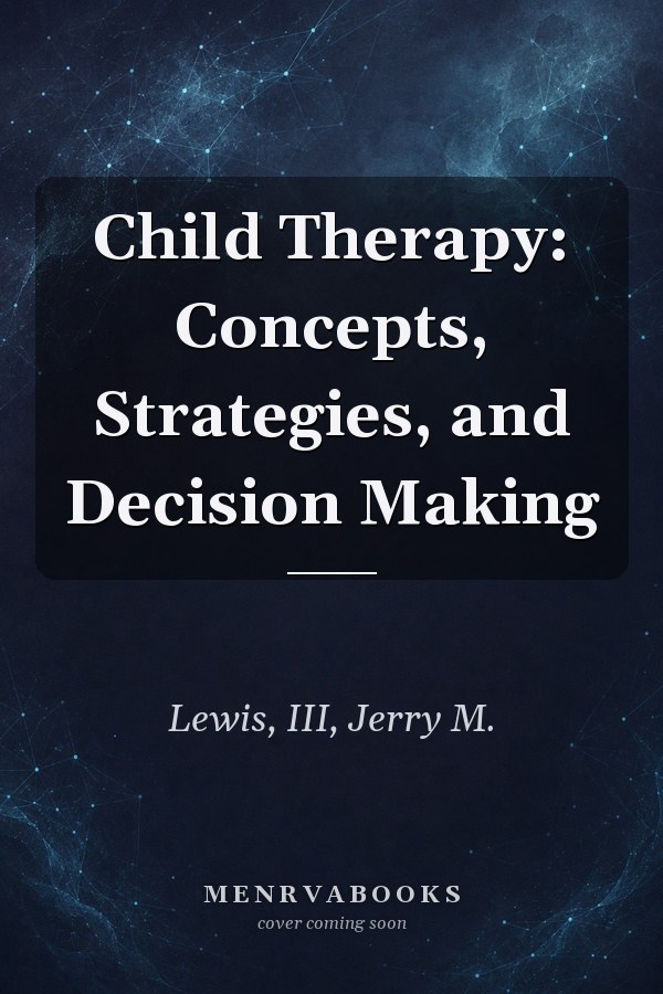 Child Therapy: Concepts, Strategies, and Decision Making