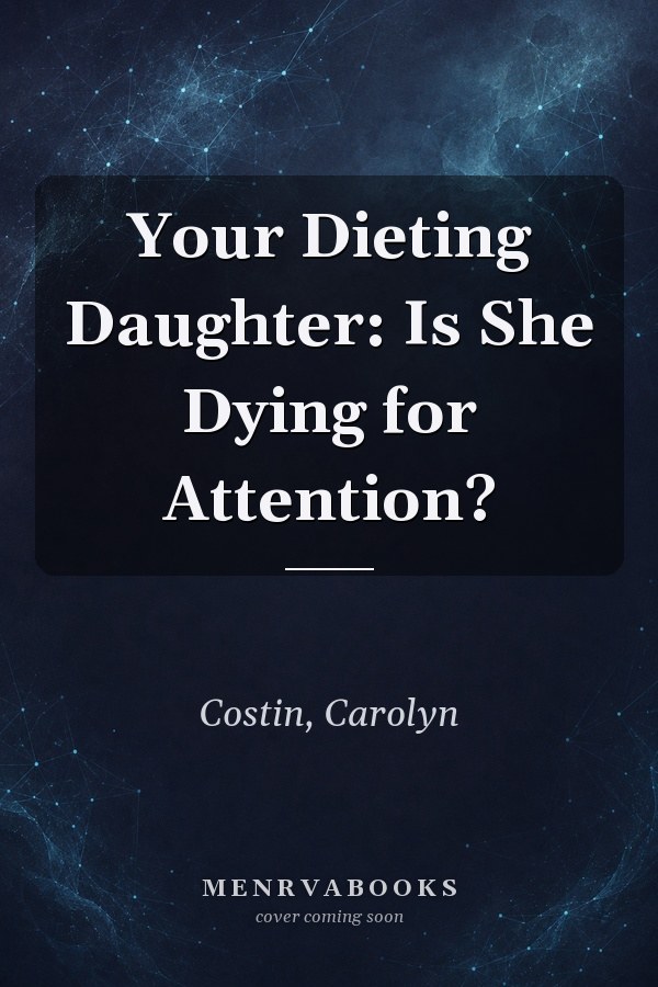 Your Dieting Daughter: Is She Dying for Attention?
