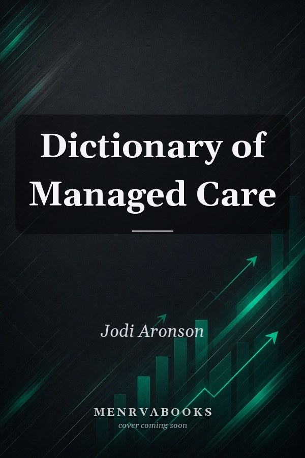 Dictionary of Managed Care