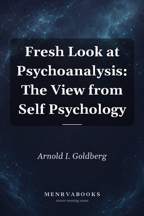 Fresh Look at Psychoanalysis: The View from Self Psychology