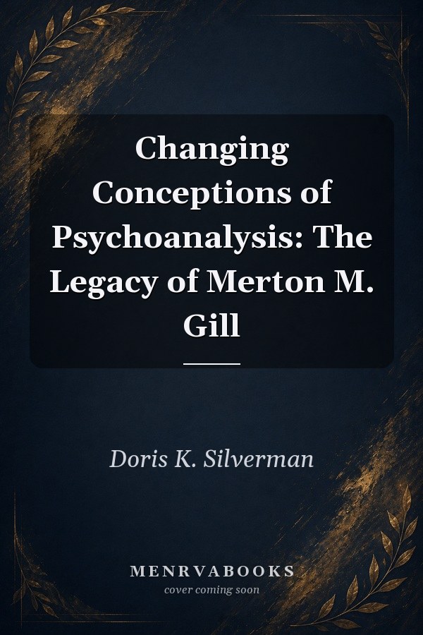 Changing Conceptions of Psychoanalysis: The Legacy of Merton M. Gill