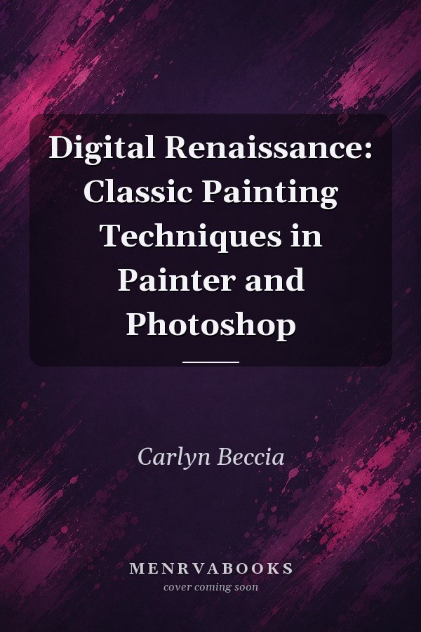 Digital Renaissance: Classic Painting Techniques in Painter and Photoshop