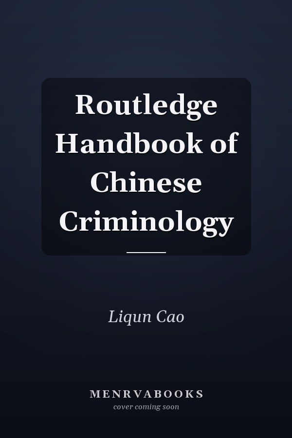 Routledge Handbook of Chinese Criminology
