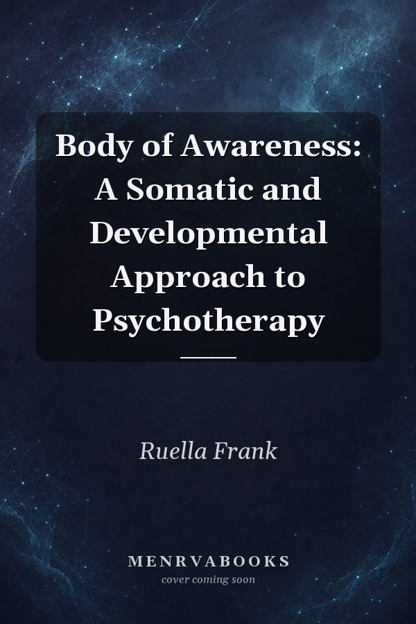 Body of Awareness: A Somatic and Developmental Approach to Psychotherapy