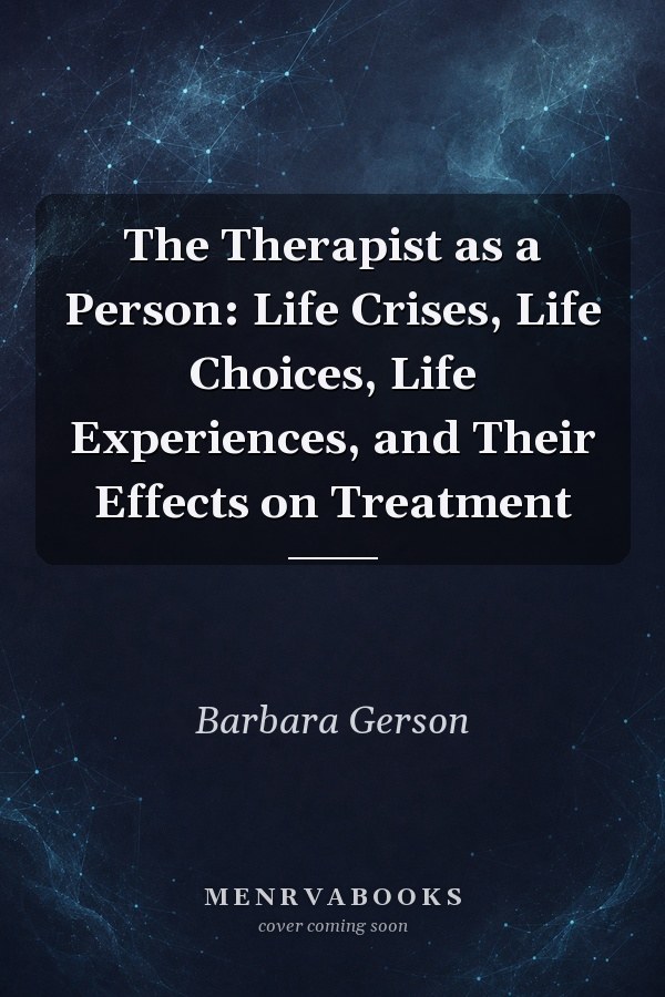 The Therapist as a Person: Life Crises, Life Choices, Life Experiences, and Their Effects on Treatment
