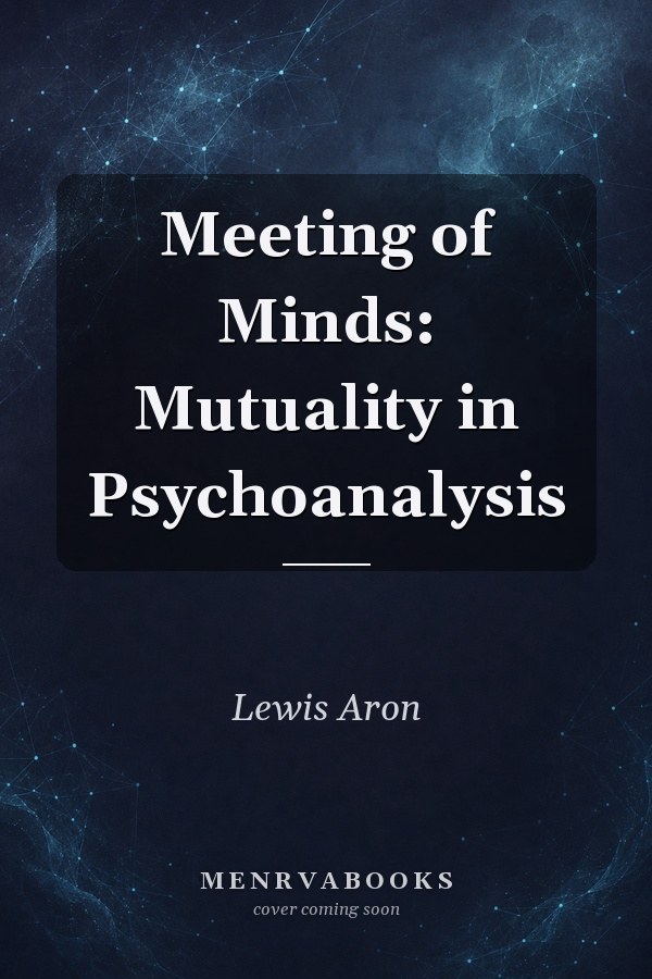 Meeting of Minds: Mutuality in Psychoanalysis