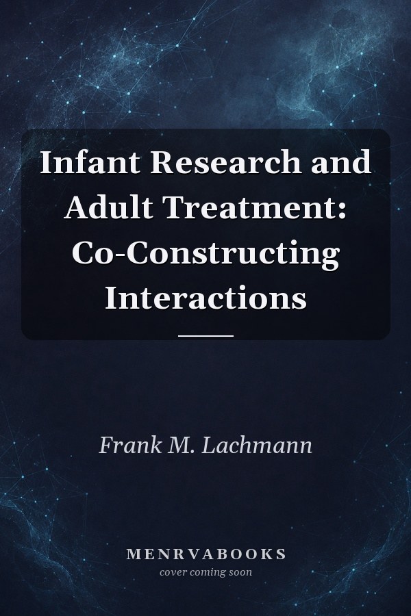 Infant Research and Adult Treatment: Co-Constructing Interactions