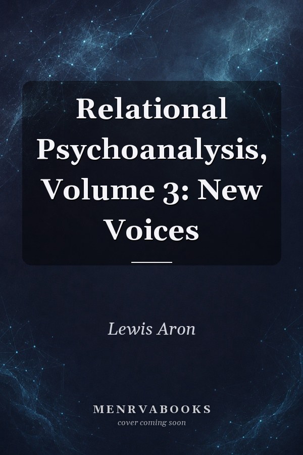 Relational Psychoanalysis, Volume 3: New Voices