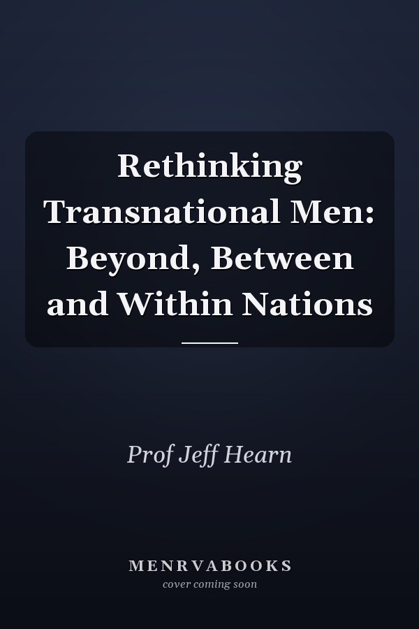 Rethinking Transnational Men: Beyond, Between and Within Nations