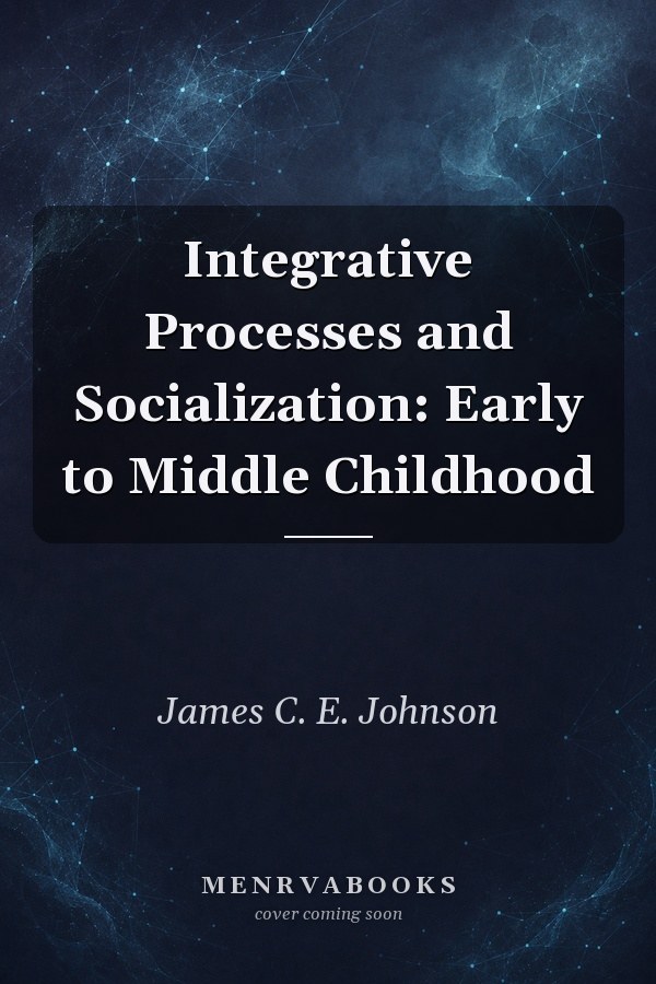 Integrative Processes and Socialization: Early to Middle Childhood