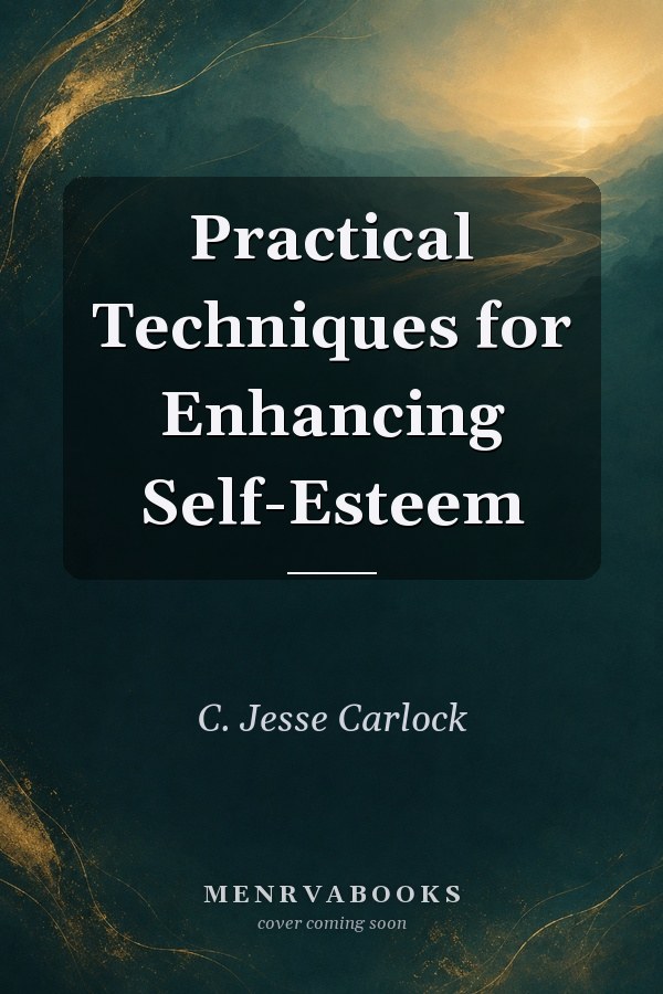 Practical Techniques for Enhancing Self-Esteem