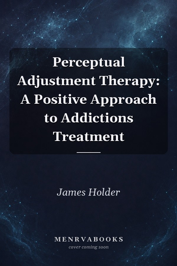 Perceptual Adjustment Therapy: A Positive Approach to Addictions Treatment