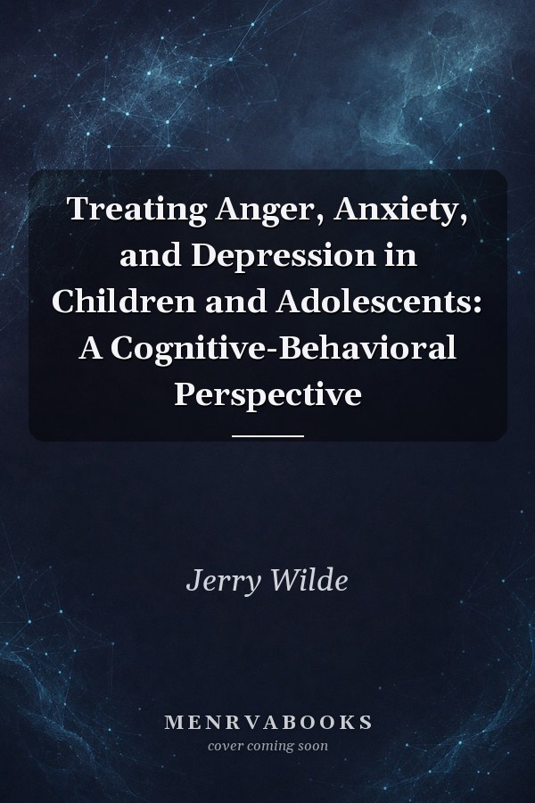 Treating Anger, Anxiety, and Depression in Children and Adolescents: A Cognitive-Behavioral Perspective
