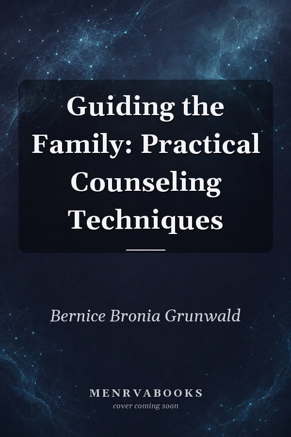 Guiding the Family: Practical Counseling Techniques
