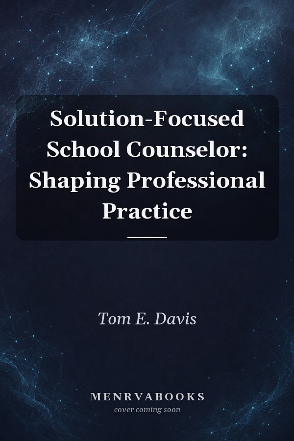 Solution-Focused School Counselor: Shaping Professional Practice