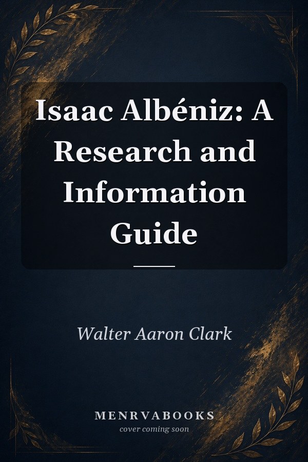 Isaac Albéniz: A Research and Information Guide