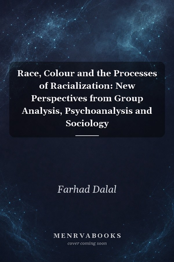 Race, Colour and the Processes of Racialization: New Perspectives from Group Analysis, Psychoanalysis and Sociology