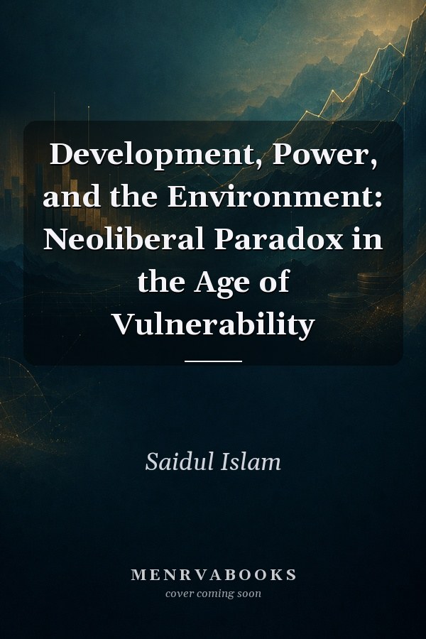 Development, Power, and the Environment: Neoliberal Paradox in the Age of Vulnerability