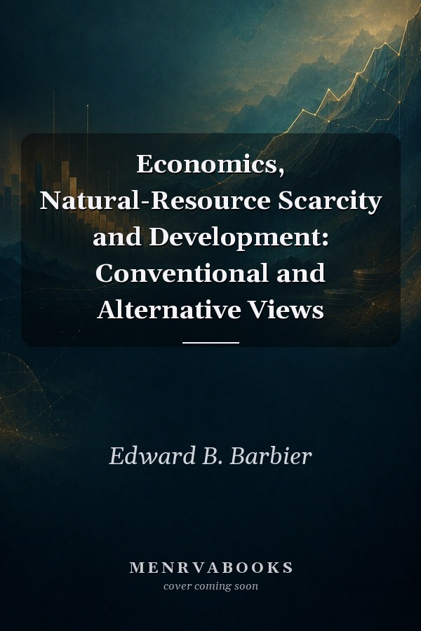Economics, Natural-Resource Scarcity and Development: Conventional and Alternative Views