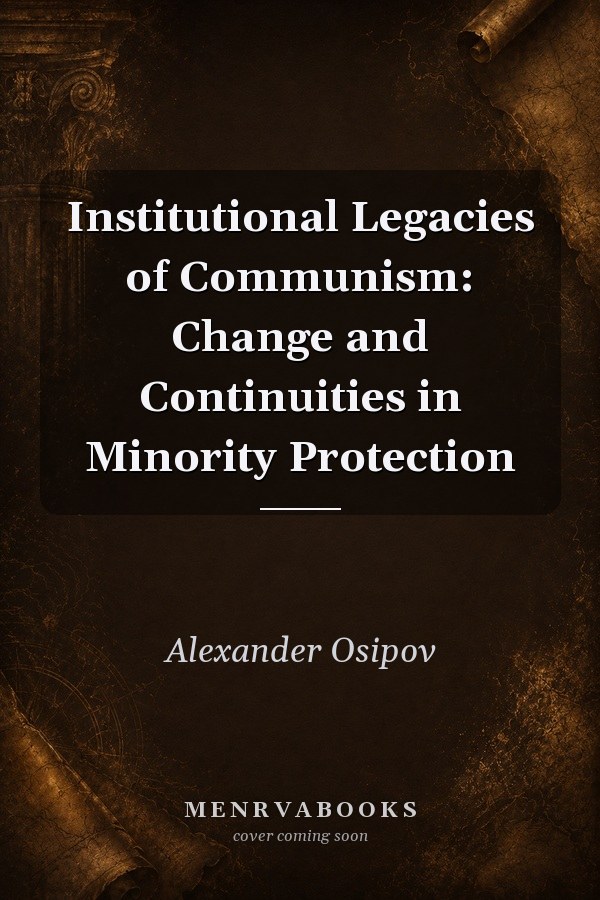 Institutional Legacies of Communism: Change and Continuities in Minority Protection