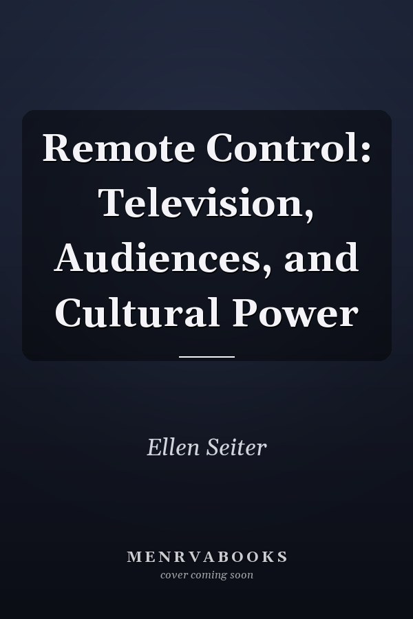 Remote Control: Television, Audiences, and Cultural Power