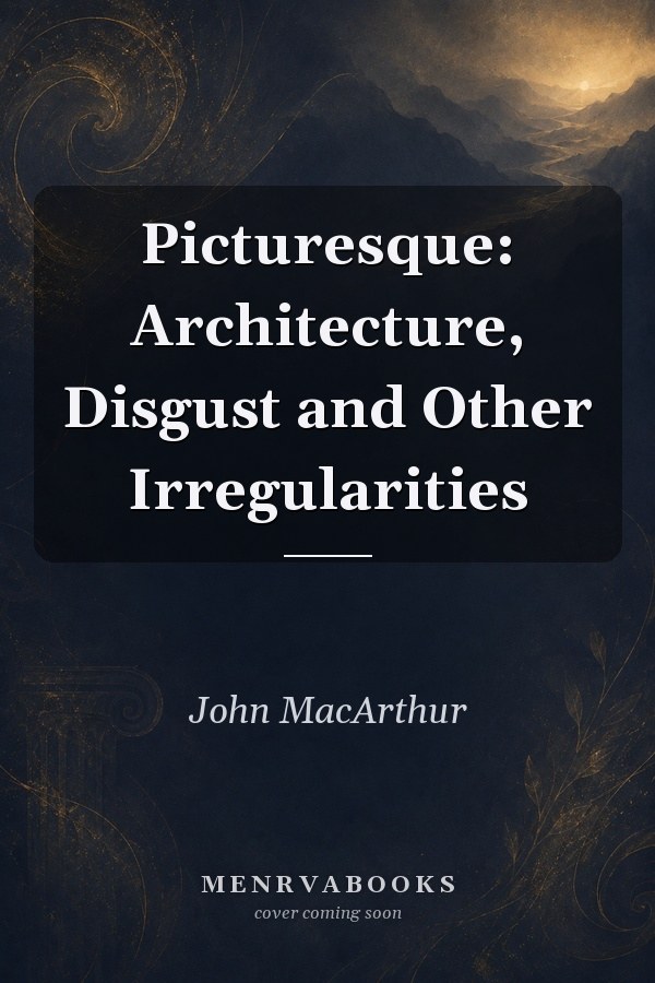 Picturesque: Architecture, Disgust and Other Irregularities