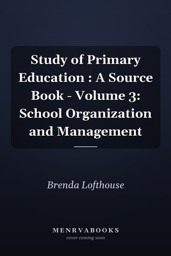 Study of Primary Education: A Source Book - Volume 3: School Organization and Management