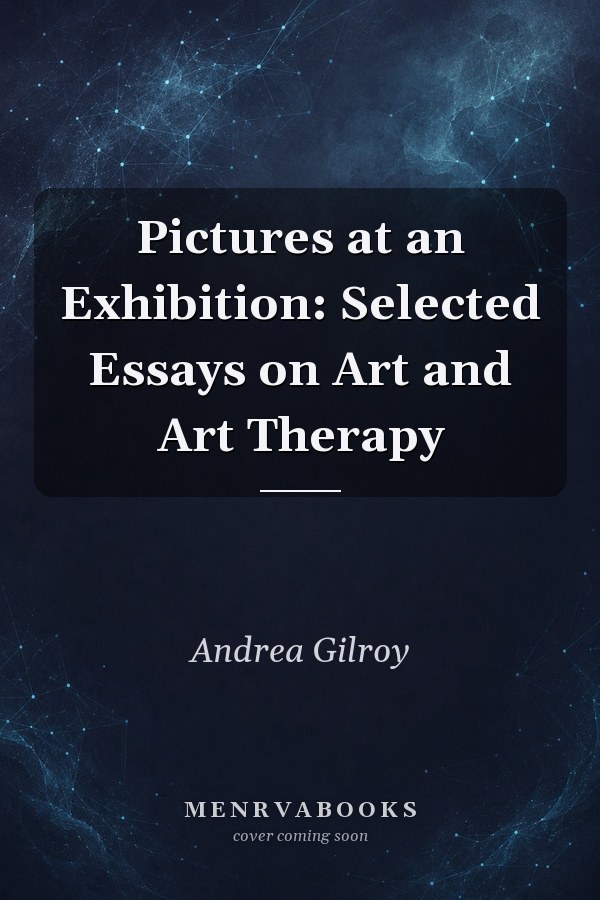 Pictures at an Exhibition: Selected Essays on Art and Art Therapy