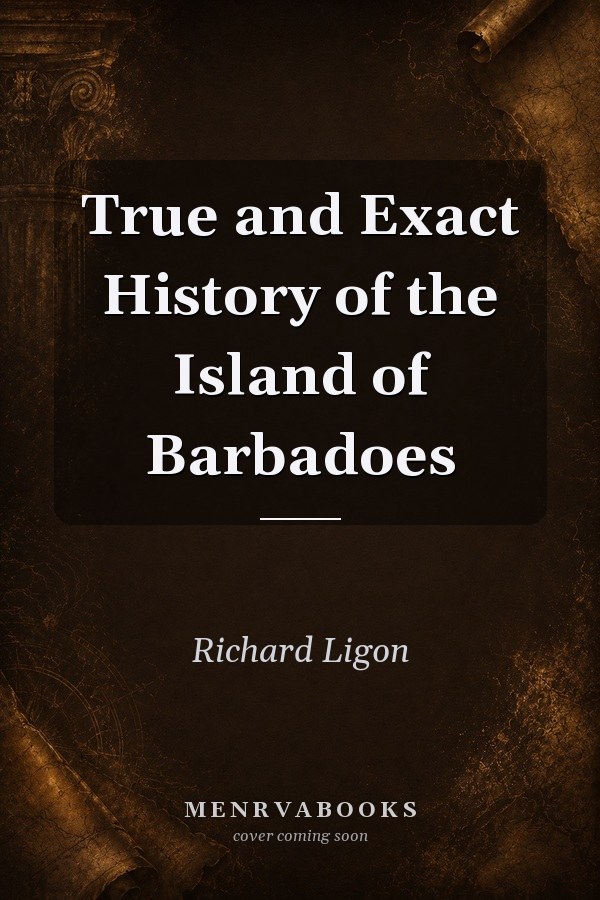 True and Exact History of the Island of Barbadoes