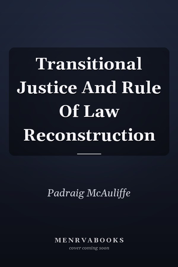 Transitional Justice and Rule of Law Reconstruction