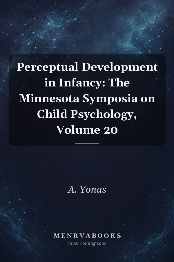 Perceptual Development in Infancy: The Minnesota Symposia on Child Psychology, Volume 20