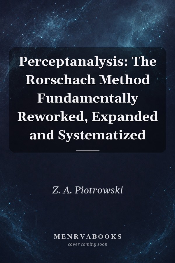 Perceptanalysis: The Rorschach Method Fundamentally Reworked, Expanded and Systematized