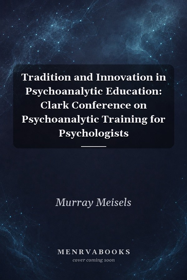 Tradition and Innovation in Psychoanalytic Education: Clark Conference on Psychoanalytic Training for Psychologists