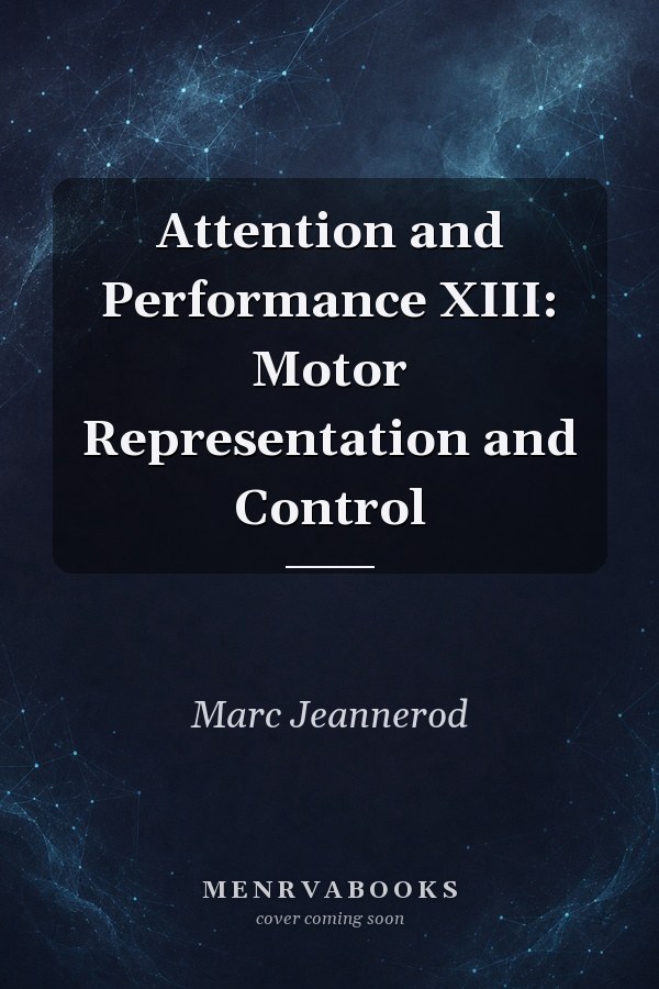 Attention and Performance XIII: Motor Representation and Control