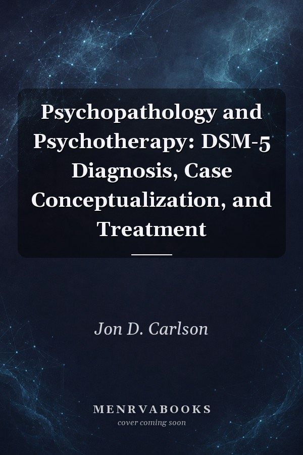 Psychopathology and Psychotherapy: DSM-5 Diagnosis, Case Conceptualization, and Treatment