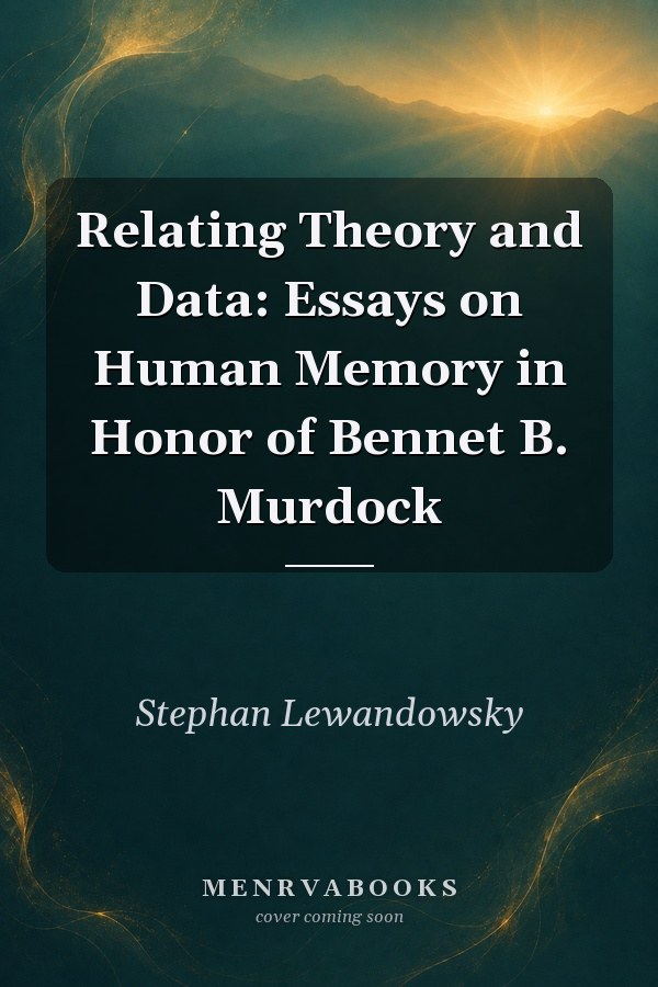 Relating Theory and Data: Essays on Human Memory in Honor of Bennet B. Murdock