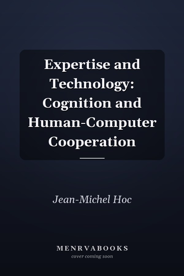 Expertise and Technology: Cognition and Human-Computer Cooperation