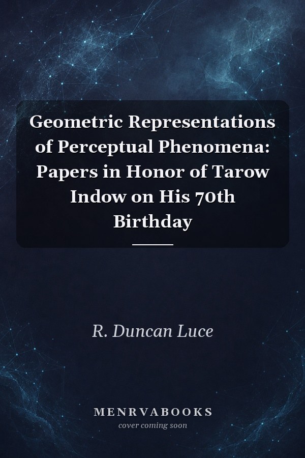 Geometric Representations of Perceptual Phenomena: Papers in Honor of Tarow Indow on His 70th Birthday