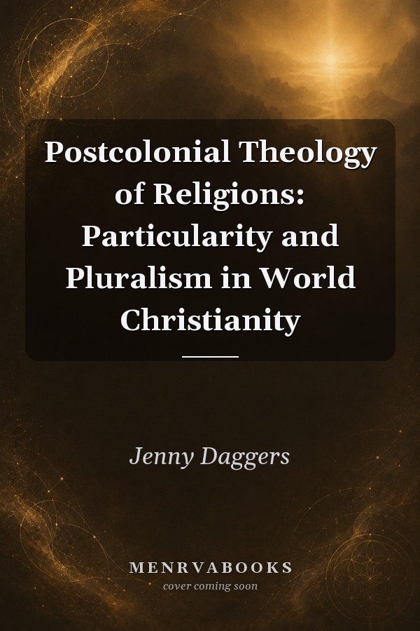 Postcolonial Theology of Religions: Particularity and Pluralism in World Christianity