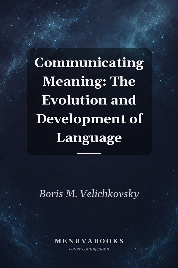 Communicating Meaning: The Evolution and Development of Language