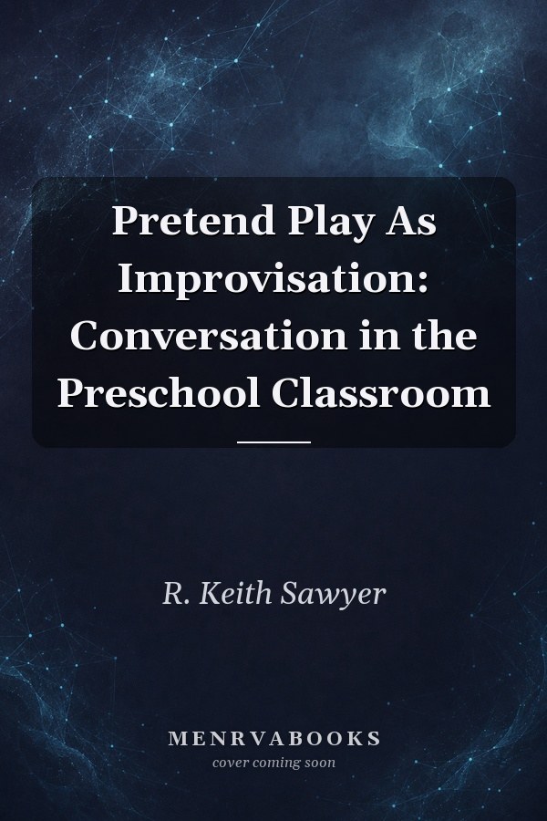 Pretend Play As Improvisation: Conversation in the Preschool Classroom